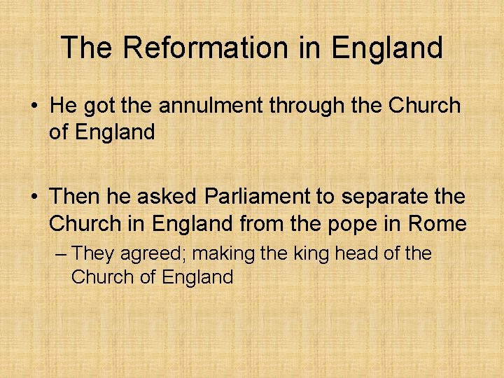 The Reformation in England • He got the annulment through the Church of England