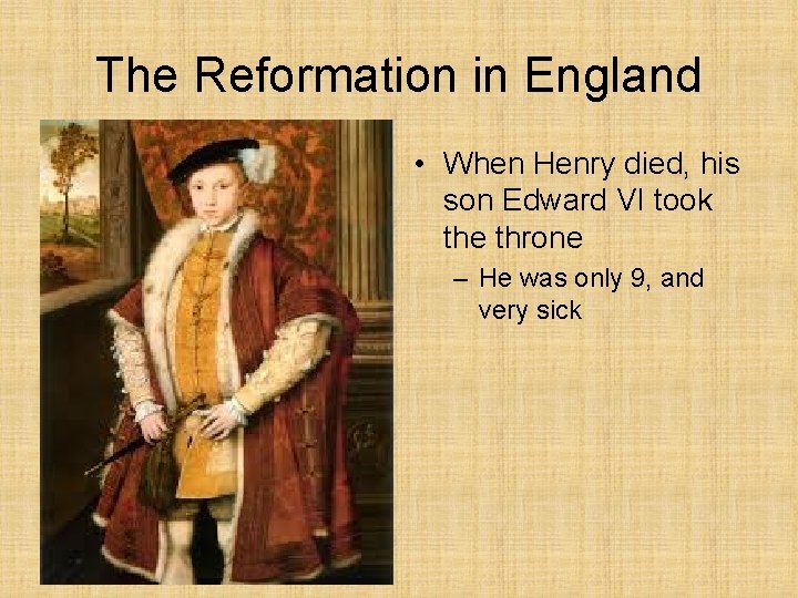 The Reformation in England • When Henry died, his son Edward VI took the