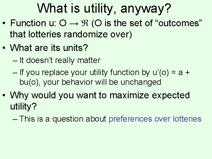 What is utility, anyway? • Function u: O → (O is the set of What is utility, anyway? • Function u: O → (O is the set of