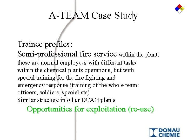 A-TEAM Case Study Trainee profiles: Semi-professional fire service within the plant: these are normal A-TEAM Case Study Trainee profiles: Semi-professional fire service within the plant: these are normal