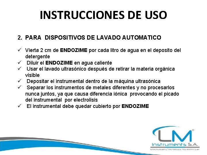 INSTRUCCIONES DE USO 2. PARA DISPOSITIVOS DE LAVADO AUTOMATICO ü Vierta 2 cm de