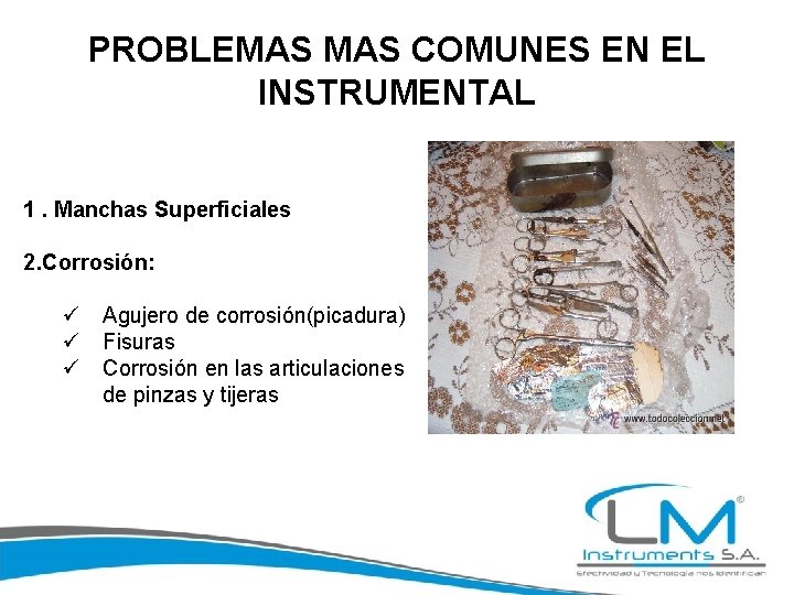 PROBLEMAS COMUNES EN EL INSTRUMENTAL 1. Manchas Superficiales 2. Corrosión: ü Agujero de corrosión(picadura)