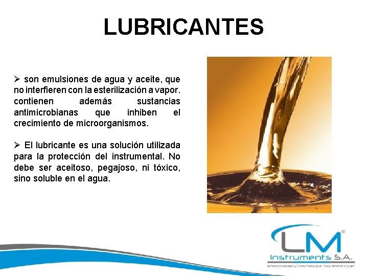 LUBRICANTES Ø son emulsiones de agua y aceite, que no interfieren con la esterilización