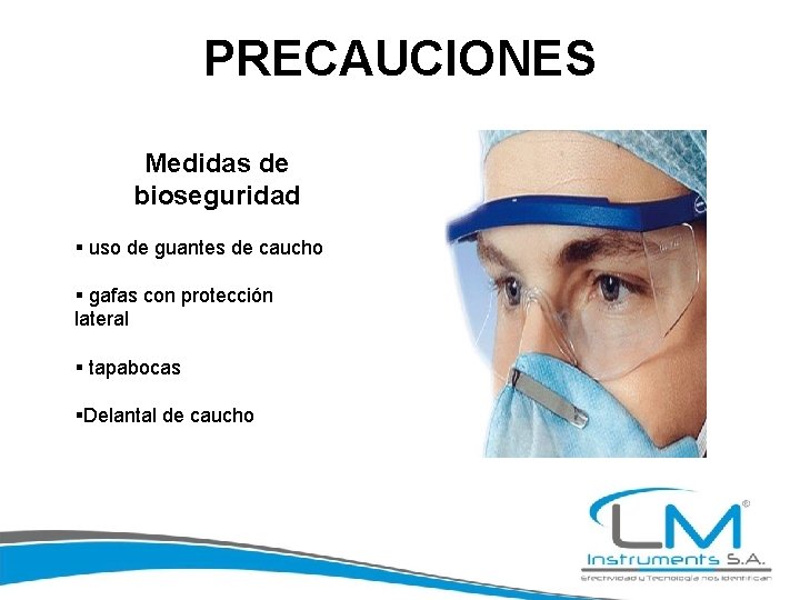 PRECAUCIONES Medidas de bioseguridad § uso de guantes de caucho § gafas con protección