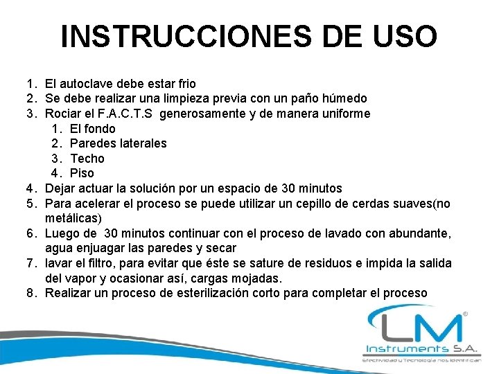 INSTRUCCIONES DE USO 1. El autoclave debe estar frio 2. Se debe realizar una