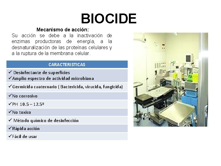 BIOCIDE Mecanismo de acción: Su acción se debe a la inactivación de enzimas productoras