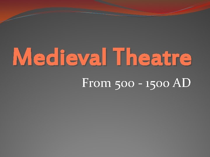 Medieval Theatre From 500 - 1500 AD 