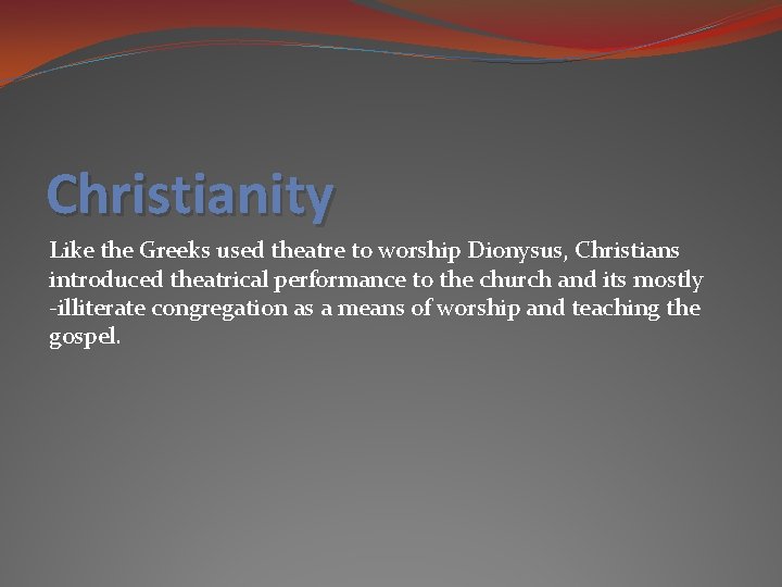 Christianity Like the Greeks used theatre to worship Dionysus, Christians introduced theatrical performance to