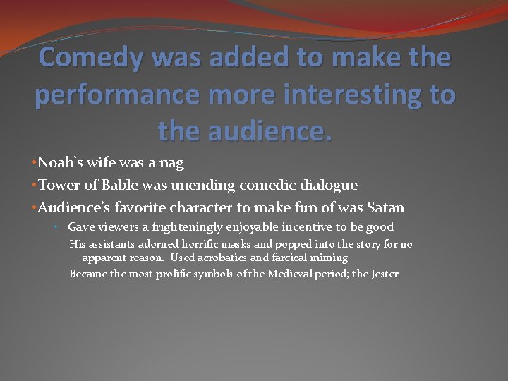Comedy was added to make the performance more interesting to the audience. • Noah’s