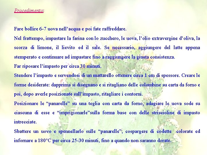 Procedimento: Fare bollire 6 -7 uova nell’acqua e poi fate raffreddare. Nel frattempo, impastare