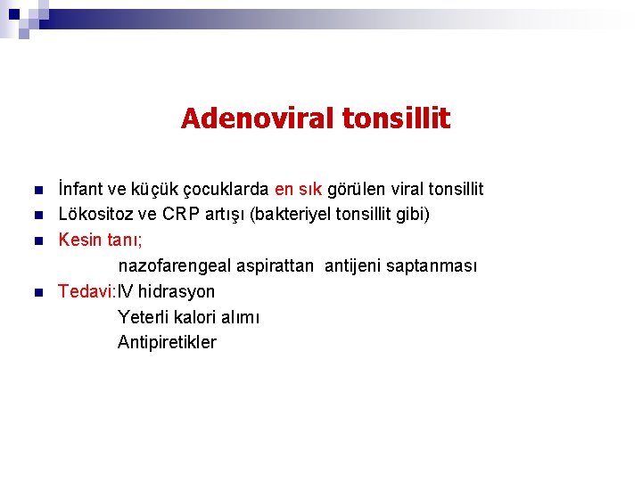 Adenoviral tonsillit n n İnfant ve küçük çocuklarda en sık görülen viral tonsillit Lökositoz