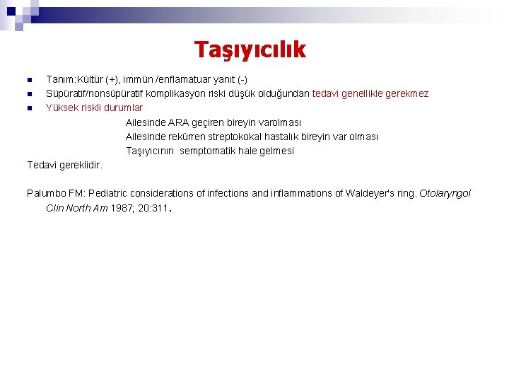 Taşıyıcılık Tanım: Kültür (+), immün /enflamatuar yanıt (-) n Süpüratif/nonsüpüratif komplikasyon riski düşük olduğundan