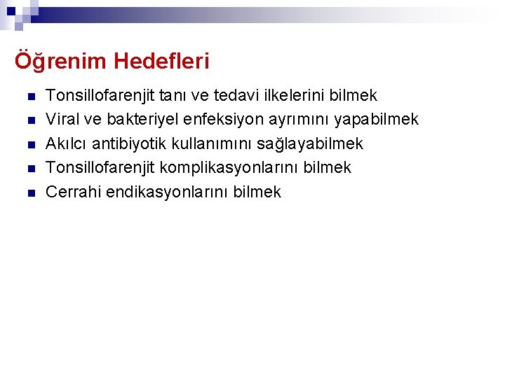 Öğrenim Hedefleri n n n Tonsillofarenjit tanı ve tedavi ilkelerini bilmek Viral ve bakteriyel Öğrenim Hedefleri n n n Tonsillofarenjit tanı ve tedavi ilkelerini bilmek Viral ve bakteriyel