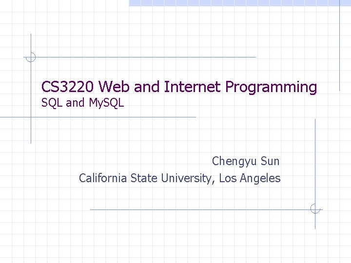 CS 3220 Web and Internet Programming SQL and My. SQL Chengyu Sun California State