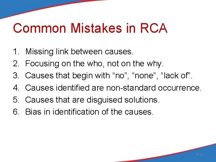 Common Mistakes in RCA 1. 2. 3. 4. 5. 6. Missing link between causes.