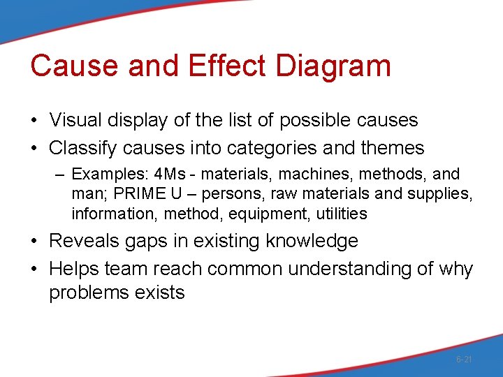 Cause and Effect Diagram • Visual display of the list of possible causes •