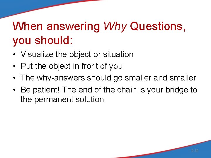 When answering Why Questions, you should: • • Visualize the object or situation Put