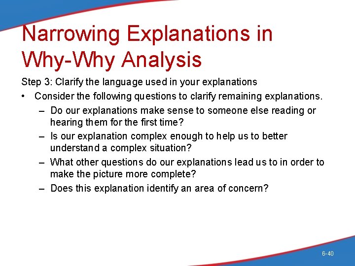 Narrowing Explanations in Why-Why Analysis Step 3: Clarify the language used in your explanations