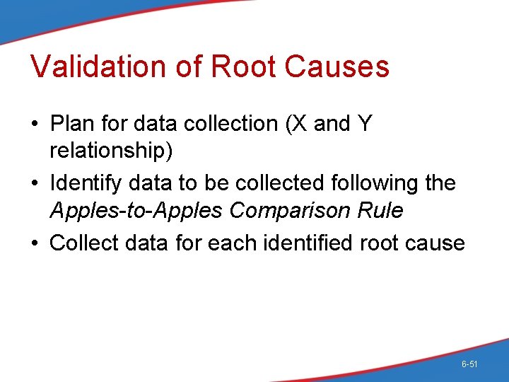 Validation of Root Causes • Plan for data collection (X and Y relationship) •