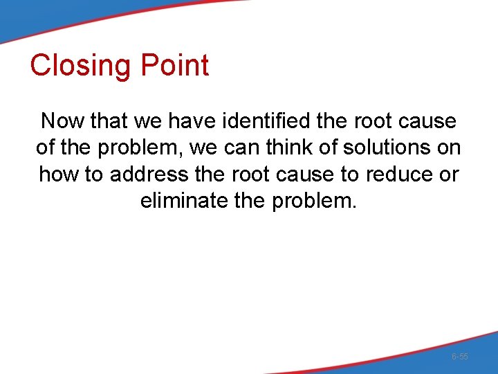 Closing Point Now that we have identified the root cause of the problem, we