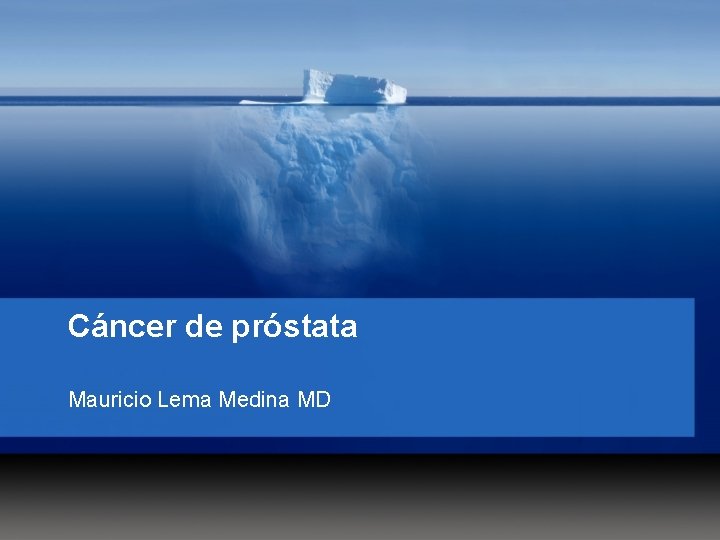 Cáncer de próstata Mauricio Lema Medina MD 