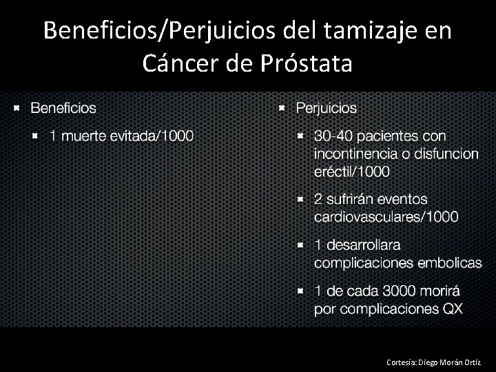 Beneficios/Perjuicios del tamizaje en Cáncer de Próstata Cortesía: Diego Morán Ortiz 