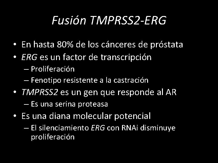Fusión TMPRSS 2 -ERG • En hasta 80% de los cánceres de próstata •