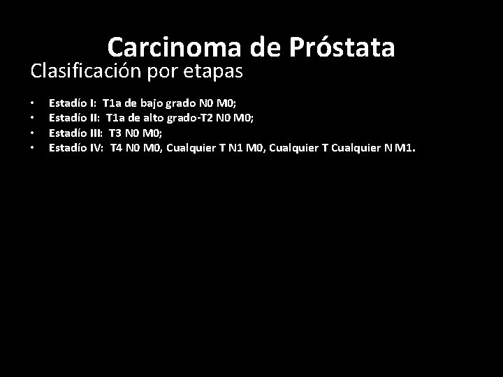 Carcinoma de Próstata Clasificación por etapas • • Estadío I: T 1 a de