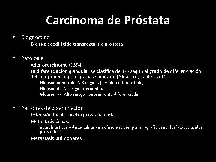 Carcinoma de Próstata • Diagnóstico Biopsia ecodirigida transrectal de próstata • Patología Adenocarcinoma (95%).