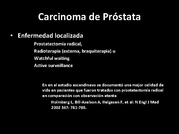 Carcinoma de Próstata • Enfermedad localizada Prostatectomía radical, Radioterapia (externa, braquiterapia) u Watchful waiting