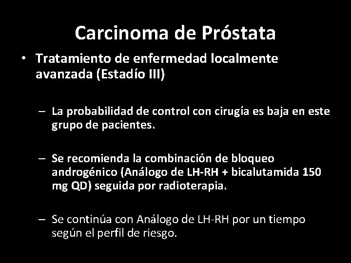 Carcinoma de Próstata • Tratamiento de enfermedad localmente avanzada (Estadío III) – La probabilidad