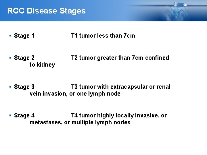 RCC Disease Stages Stage 1 T 1 tumor less than 7 cm Stage 2