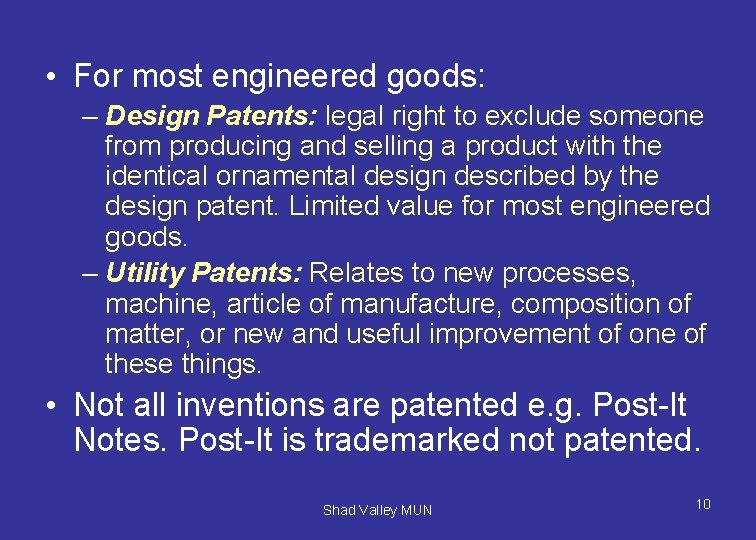  • For most engineered goods: – Design Patents: legal right to exclude someone