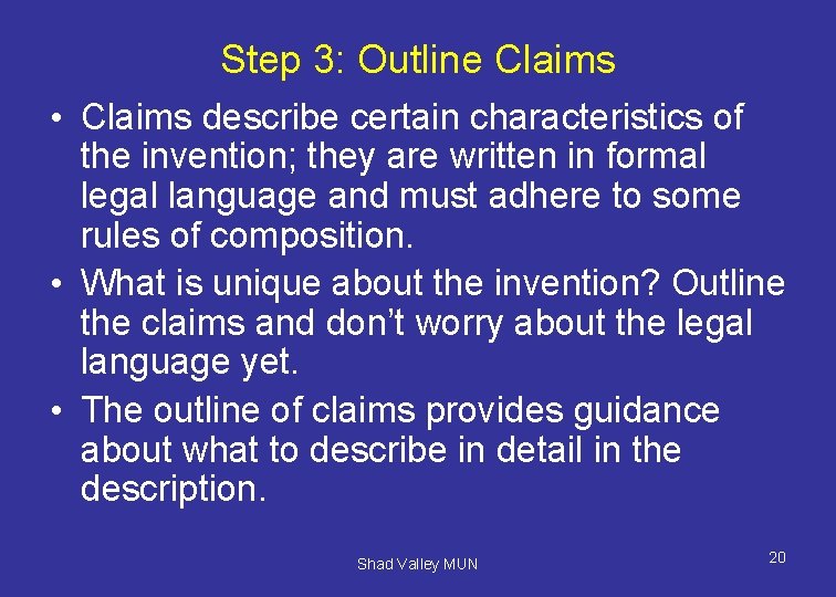 Step 3: Outline Claims • Claims describe certain characteristics of the invention; they are