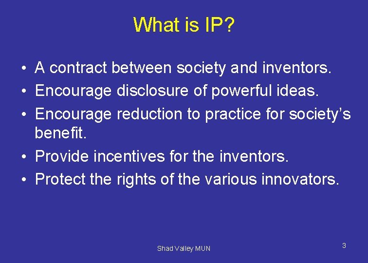 What is IP? • A contract between society and inventors. • Encourage disclosure of