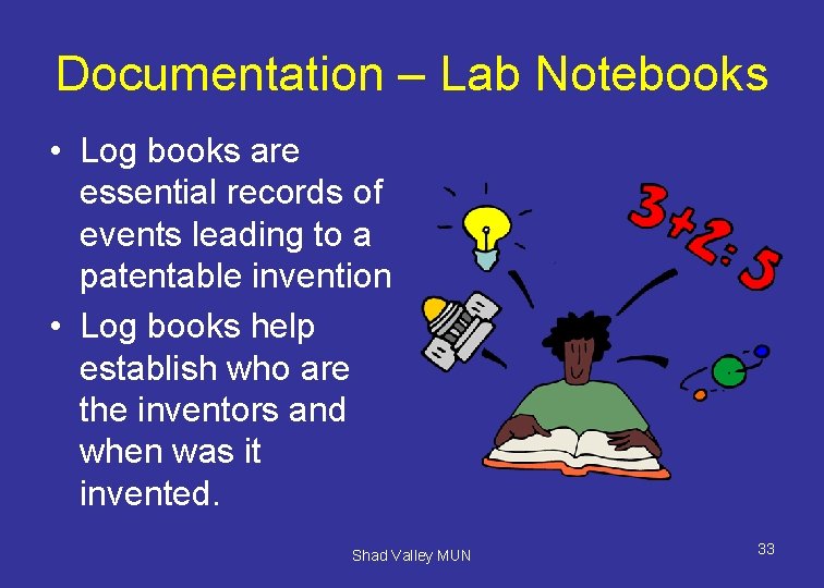 Documentation – Lab Notebooks • Log books are essential records of events leading to