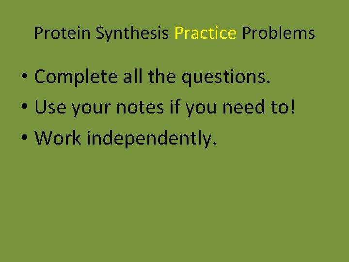 Protein Synthesis Practice Problems • Complete all the questions. • Use your notes if Protein Synthesis Practice Problems • Complete all the questions. • Use your notes if