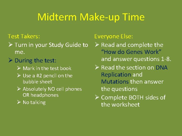 Midterm Make-up Time Everyone Else: Test Takers: Ø Turn in your Study Guide to Midterm Make-up Time Everyone Else: Test Takers: Ø Turn in your Study Guide to