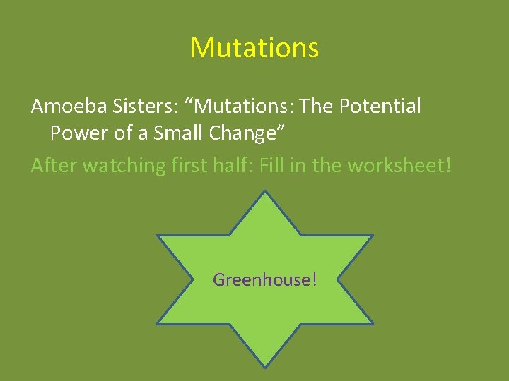 Mutations Amoeba Sisters: “Mutations: The Potential Power of a Small Change” After watching first Mutations Amoeba Sisters: “Mutations: The Potential Power of a Small Change” After watching first