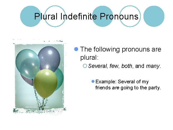 Plural Indefinite Pronouns l The following pronouns are plural: ¡ Several, few, both, and