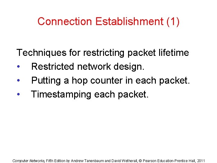 Connection Establishment (1) Techniques for restricting packet lifetime • Restricted network design. • Putting