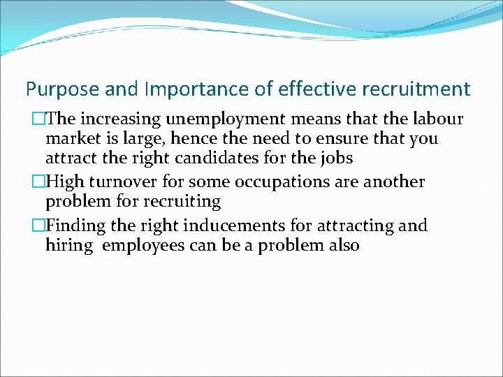 Purpose and Importance of effective recruitment �The increasing unemployment means that the labour market