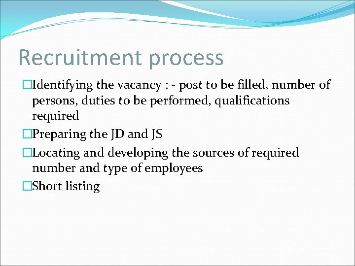 Recruitment process �Identifying the vacancy : - post to be filled, number of persons,