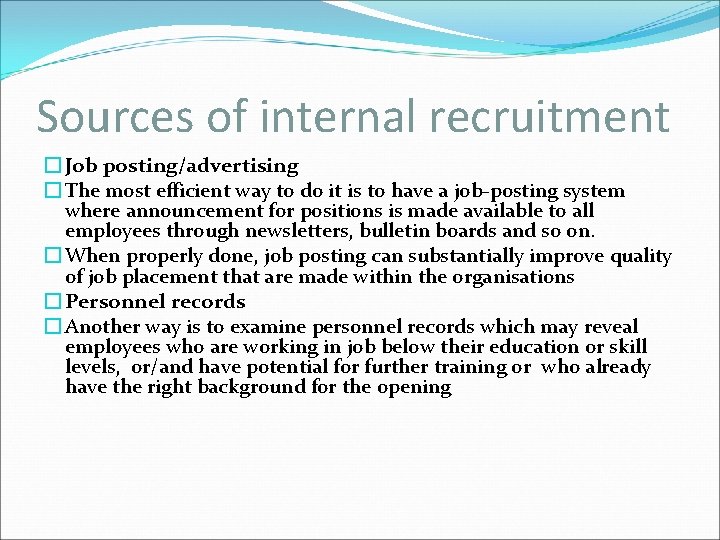 Sources of internal recruitment � Job posting/advertising � The most efficient way to do