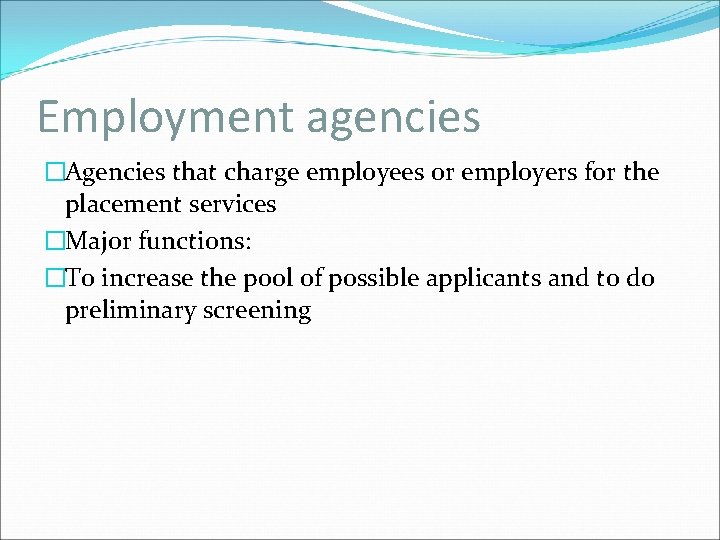 Employment agencies �Agencies that charge employees or employers for the placement services �Major functions: