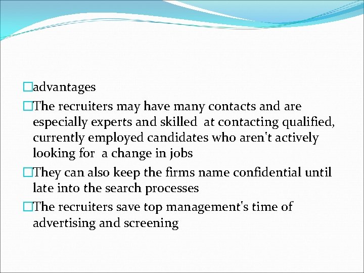�advantages �The recruiters may have many contacts and are especially experts and skilled at