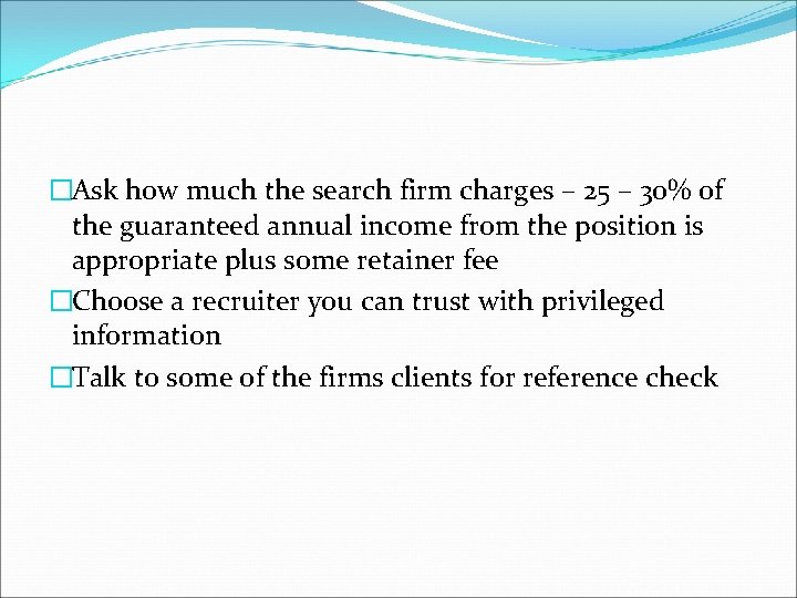 �Ask how much the search firm charges – 25 – 30% of the guaranteed