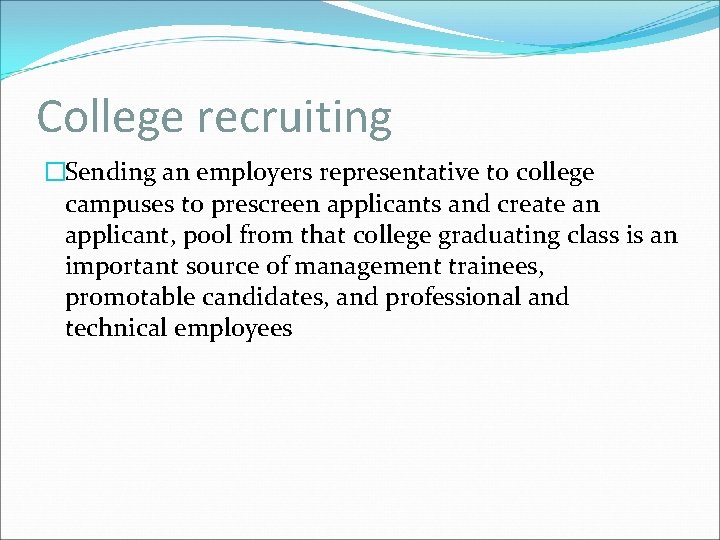 College recruiting �Sending an employers representative to college campuses to prescreen applicants and create
