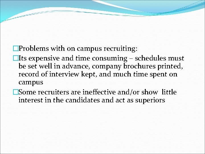 �Problems with on campus recruiting: �Its expensive and time consuming – schedules must be