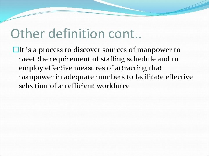Other definition cont. . �It is a process to discover sources of manpower to